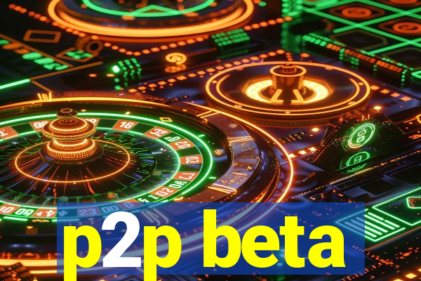 p2p beta